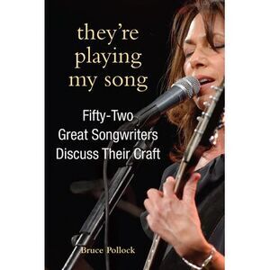 They're Playing My Song: Fifty-Two Great Songwriters Discuss Their Craft -- Bruc